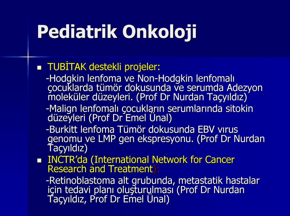 (Prof Dr Nurdan Taçyıldız) -Malign lenfomalı çocukların serumlarında sitokin düzeyleri (Prof Dr Emel Ünal) -Burkitt lenfoma Tümör dokusunda