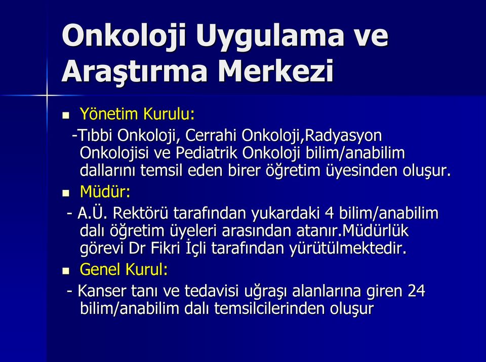 Rektörü tarafından yukardaki 4 bilim/anabilim dalı öğretim üyeleri arasından atanır.