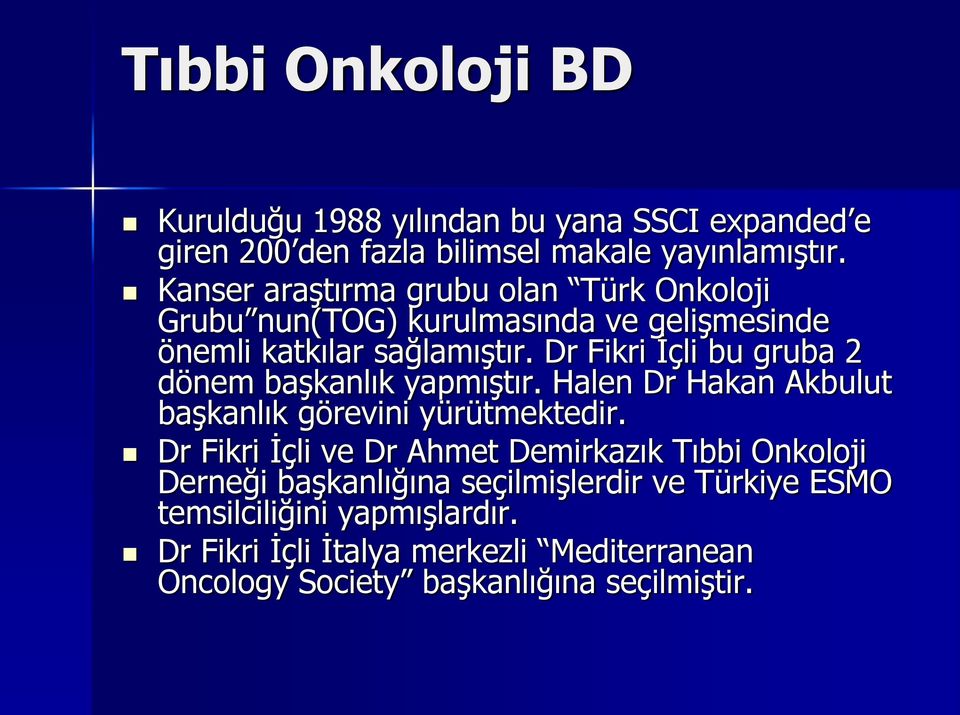 Dr Fikri İçli bu gruba 2 dönem başkanlık yapmıştır. Halen Dr Hakan Akbulut başkanlık görevini yürütmektedir.