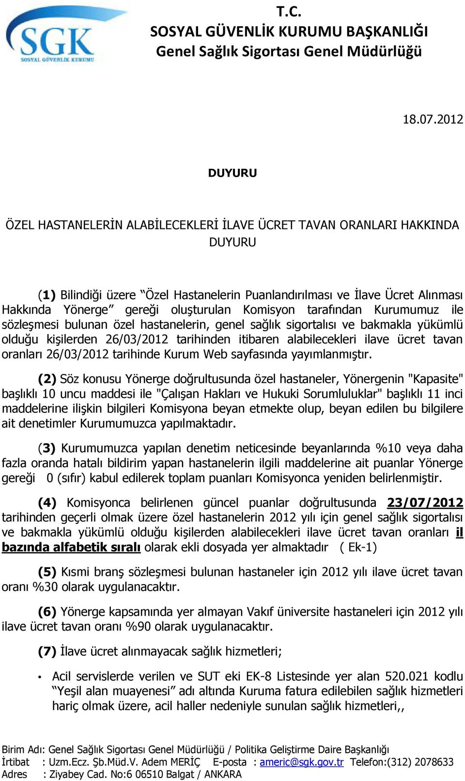 oluşturulan Komisyon tarafından Kurumumuz ile sözleşmesi bulunan özel hastanelerin, genel sağlık sigortalısı ve bakmakla yükümlü olduğu kişilerden 26/03/2012 tarihinden itibaren alabilecekleri ilave