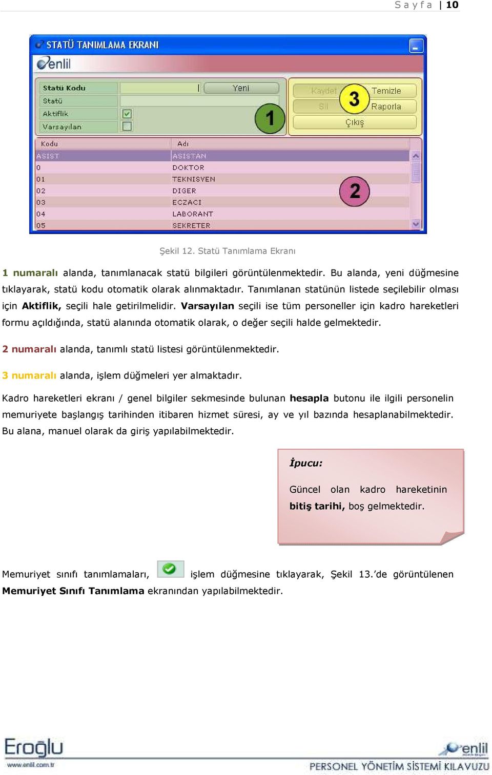 Varsayılan seçili ise tüm personeller için kadro hareketleri formu açıldığında, statü alanında otomatik olarak, o değer seçili halde gelmektedir.