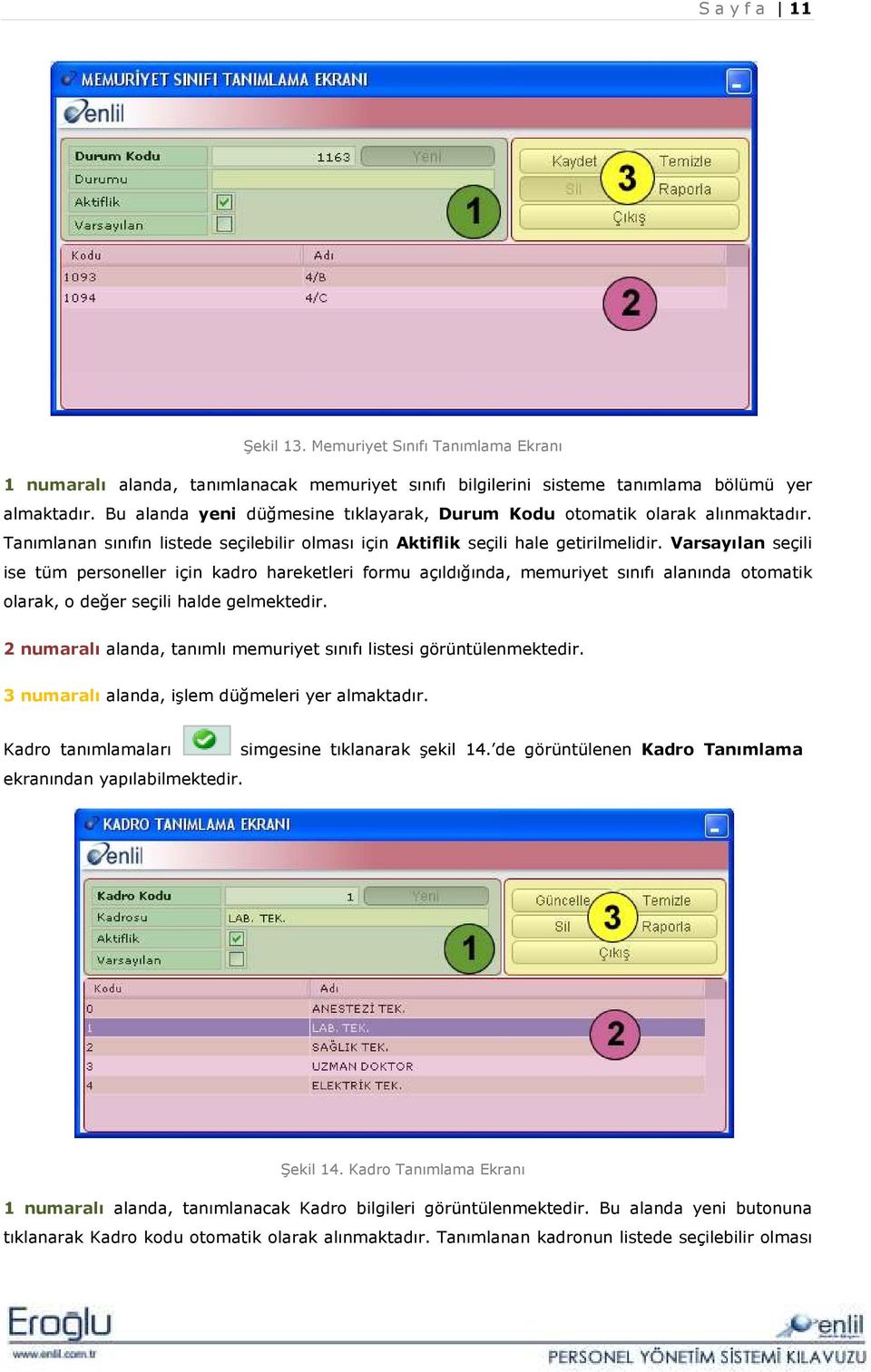 Varsayılan seçili ise tüm personeller için kadro hareketleri formu açıldığında, memuriyet sınıfı alanında otomatik olarak, o değer seçili halde gelmektedir.