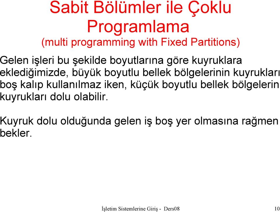 kuyrukları boş kalıp kullanılmaz iken, küçük boyutlu bellek bölgelerin kuyrukları dolu