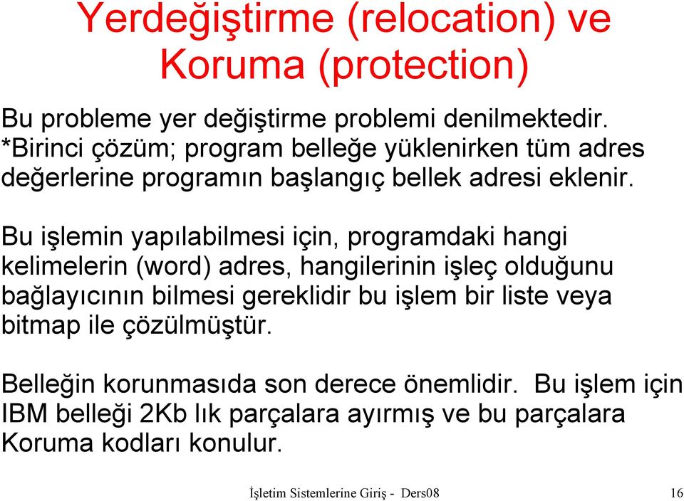 Bu işlemin yapılabilmesi için, programdaki hangi kelimelerin (word) adres, hangilerinin işleç olduğunu bağlayıcının bilmesi gereklidir bu