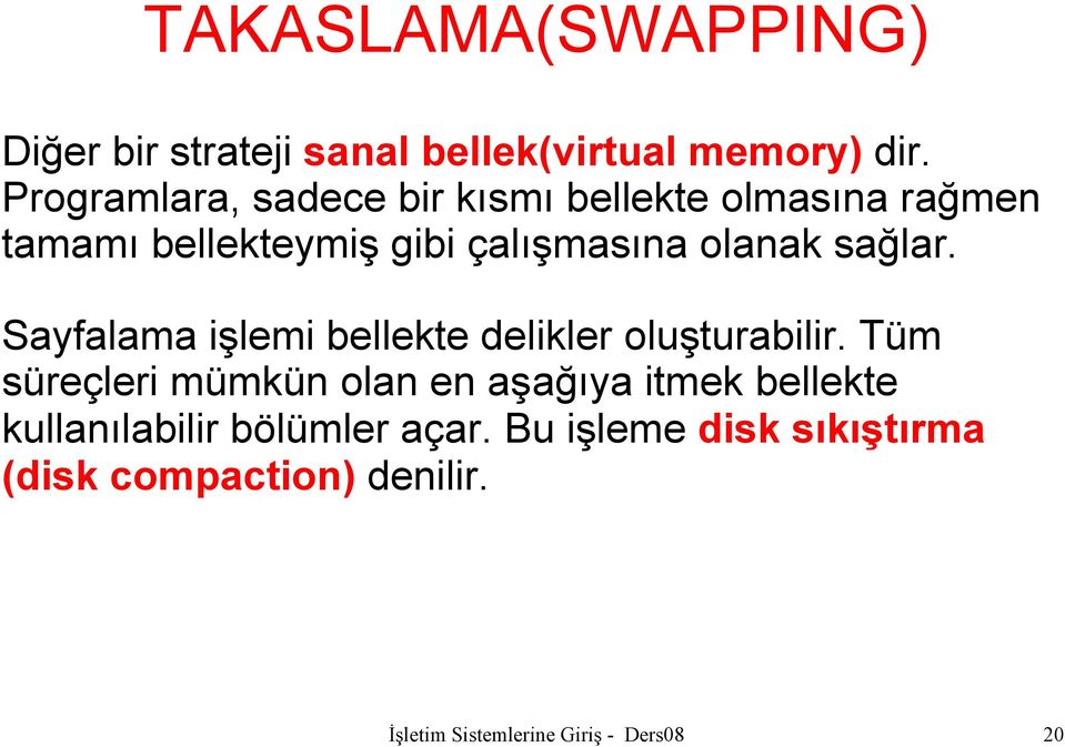 sağlar. Sayfalama işlemi bellekte delikler oluşturabilir.