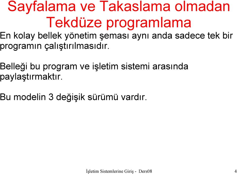 Belleği bu program ve işletim sistemi arasında paylaştırmaktır.