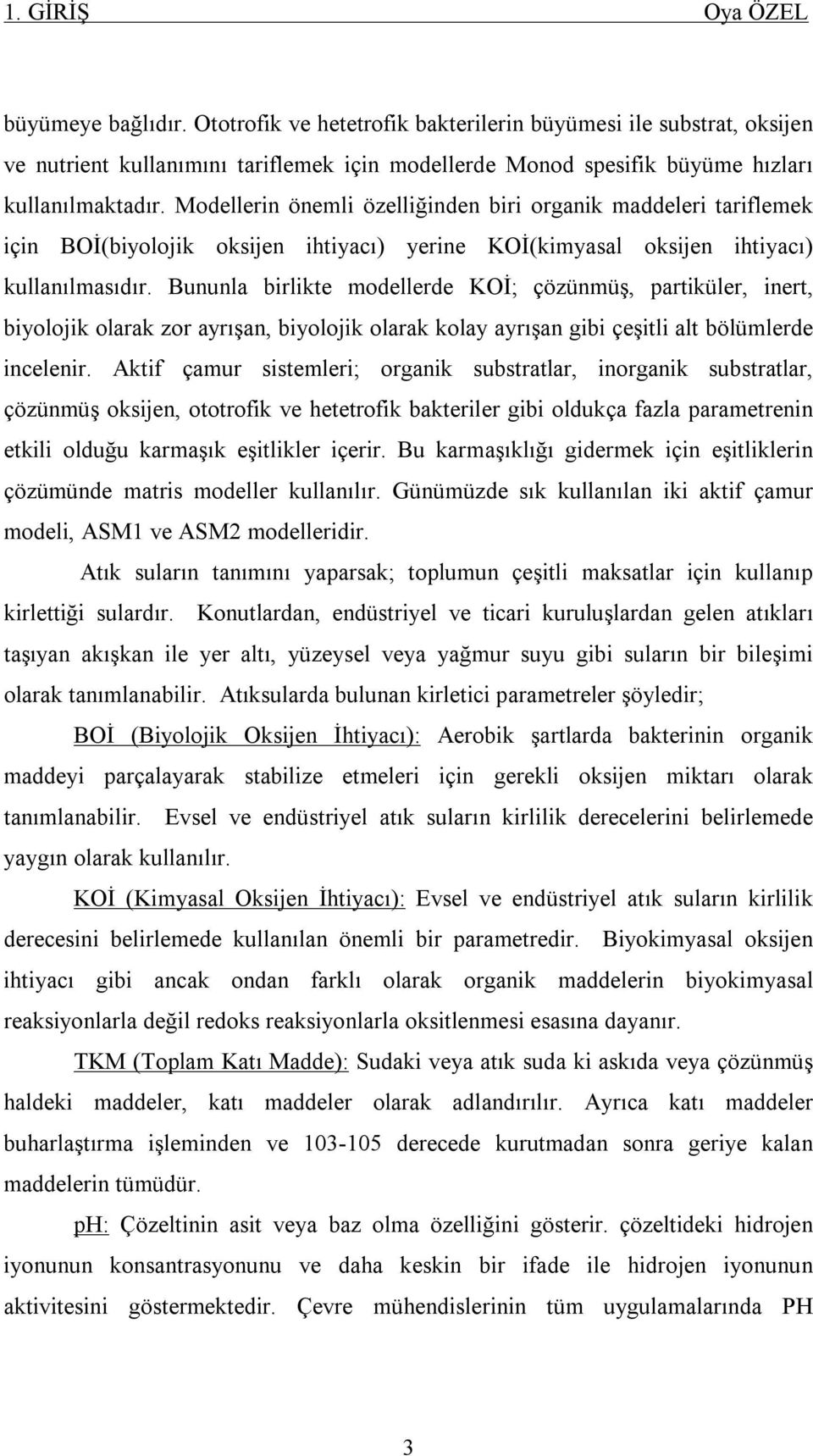 Modellerin önemli özelliğinden biri organik maddeleri tariflemek için BOİ(biyolojik oksijen ihtiyacı) yerine KOİ(kimyasal oksijen ihtiyacı) kullanılmasıdır.