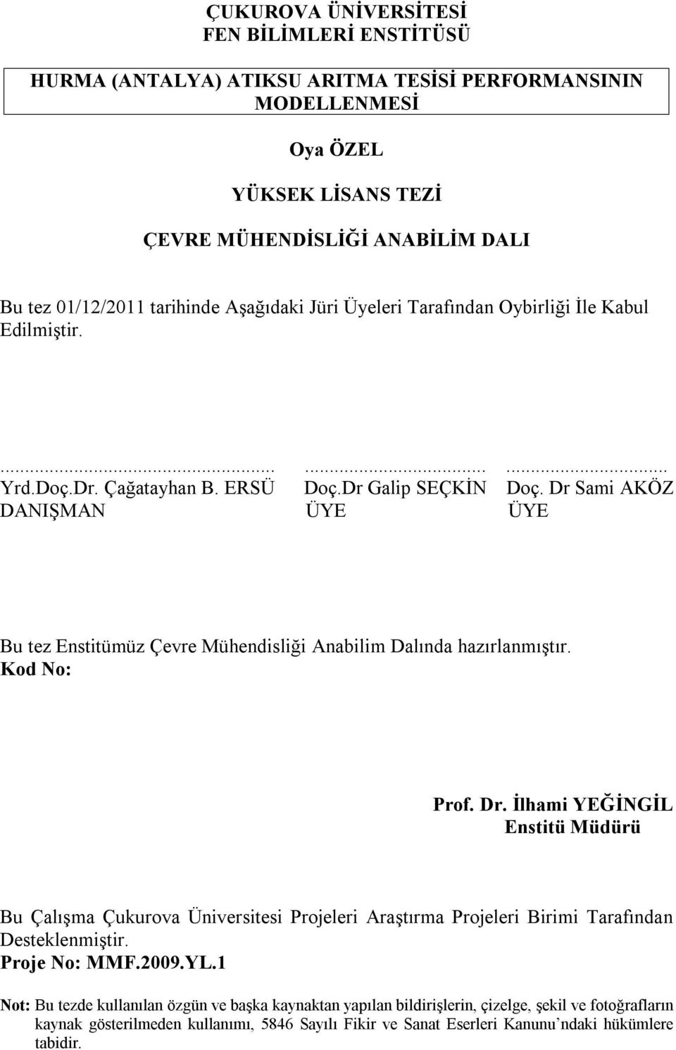 Dr Sami AKÖZ DANIŞMAN ÜYE ÜYE Bu tez Enstitümüz Çevre Mühendisliği Anabilim Dalında hazırlanmıştır. Kod No: Prof. Dr.