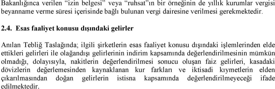 Esas faaliyet konusu dışındaki gelirler Anılan Tebliğ Taslağında; ilgili şirketlerin esas faaliyet konusu dışındaki işlemlerinden elde ettikleri gelirleri ile olağandışı