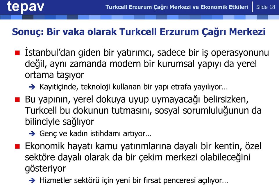 dokuya uyup uymayacağı belirsizken, Turkcell bu dokunun tutmasını, sosyal sorumluluğunun da bilinciyle sağlıyor Genç ve kadın istihdamı artıyor Ekonomik hayatı