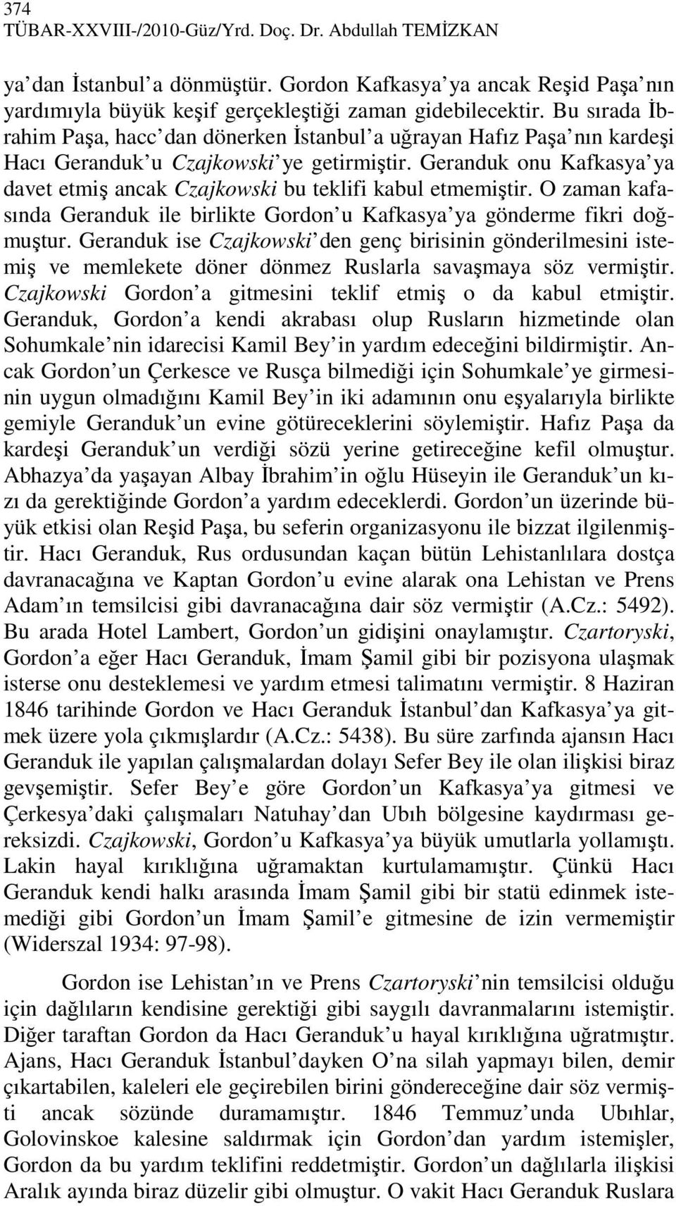 Geranduk onu Kafkasya ya davet etmiş ancak Czajkowski bu teklifi kabul etmemiştir. O zaman kafasında Geranduk ile birlikte Gordon u Kafkasya ya gönderme fikri doğmuştur.