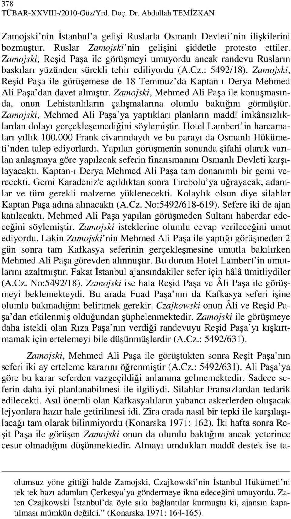 Zamojski, Reşid Paşa ile görüşemese de 18 Temmuz da Kaptan-ı Derya Mehmed Ali Paşa dan davet almıştır.