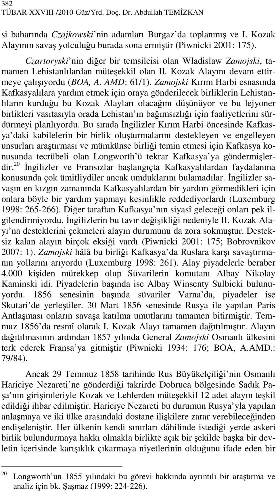 Zamojski Kırım Harbi esnasında Kafkasyalılara yardım etmek için oraya gönderilecek birliklerin Lehistanlıların kurduğu bu Kozak Alayları olacağını düşünüyor ve bu lejyoner birlikleri vasıtasıyla