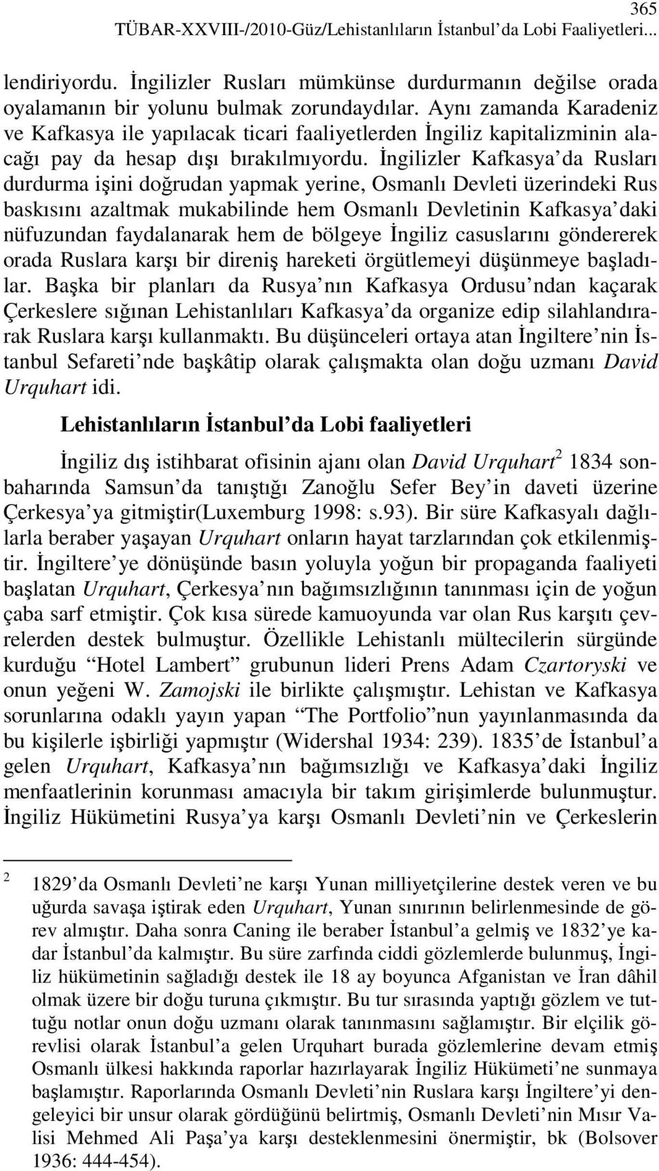 Đngilizler Kafkasya da Rusları durdurma işini doğrudan yapmak yerine, Osmanlı Devleti üzerindeki Rus baskısını azaltmak mukabilinde hem Osmanlı Devletinin Kafkasya daki nüfuzundan faydalanarak hem de