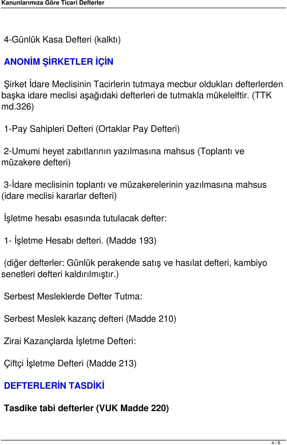 (idare meclisi kararlar defteri) İşletme hesabı esasında tutulacak defter: 1- İşletme Hesabı defteri.