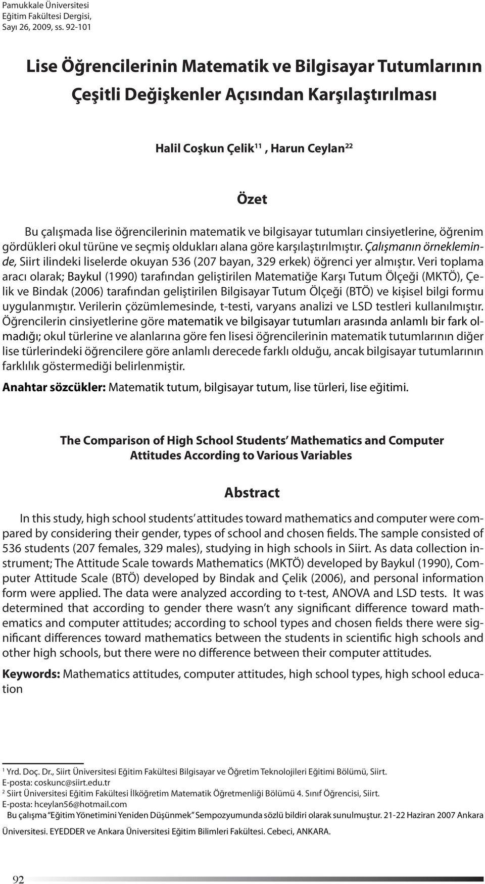 ve bilgisayar tutumları cinsiyetlerine, öğrenim gördükleri okul türüne ve seçmiş oldukları alana göre karşılaştırılmıştır.