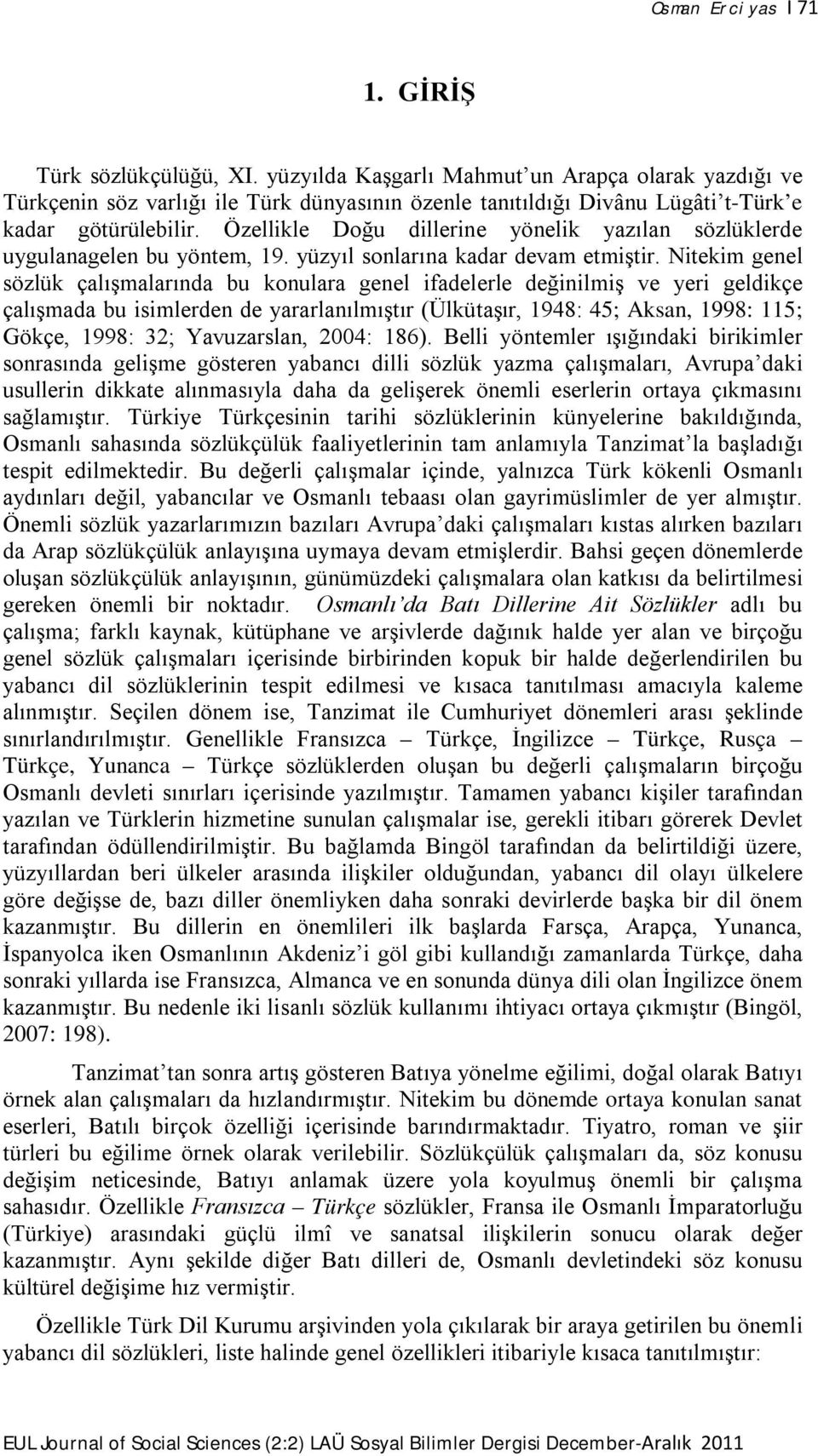 Özellikle Doğu dillerine yönelik yazılan sözlüklerde uygulanagelen bu yöntem, 19. yüzyıl sonlarına kadar devam etmiştir.