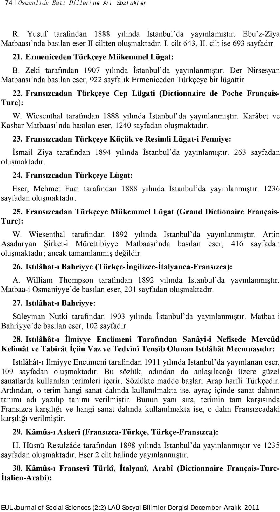 Der Nirsesyan Matbaası nda basılan eser, 922 sayfalık Ermeniceden Türkçeye bir lügattir. 22. Fransızcadan Türkçeye Cep Lügati (Dictionnaire de Poche Français- Turc): W.