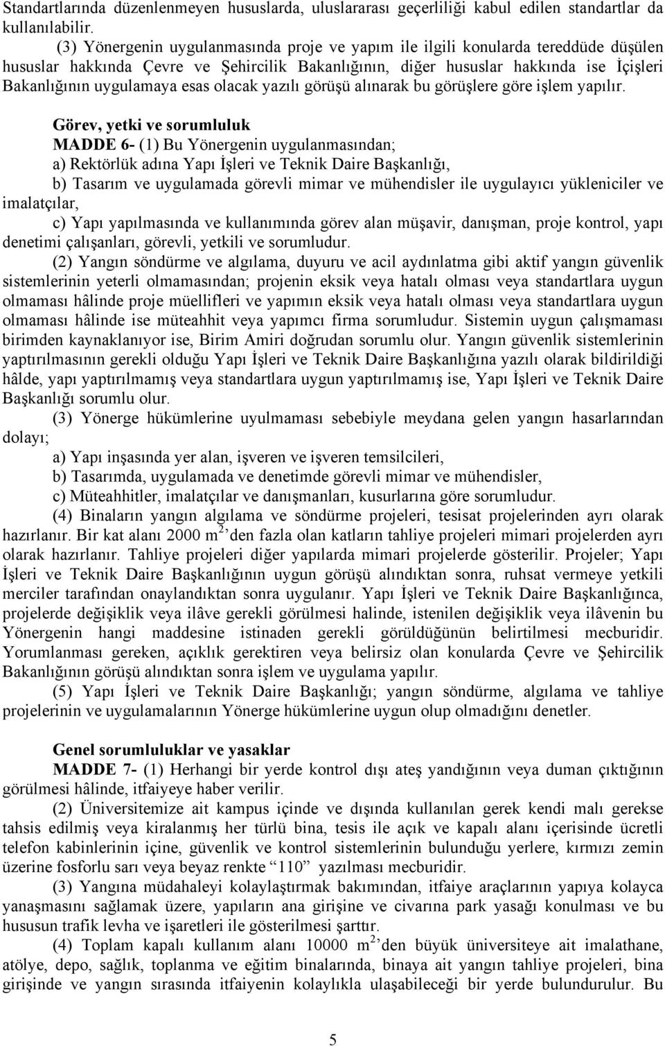 esas olacak yazılı görüşü alınarak bu görüşlere göre işlem yapılır.