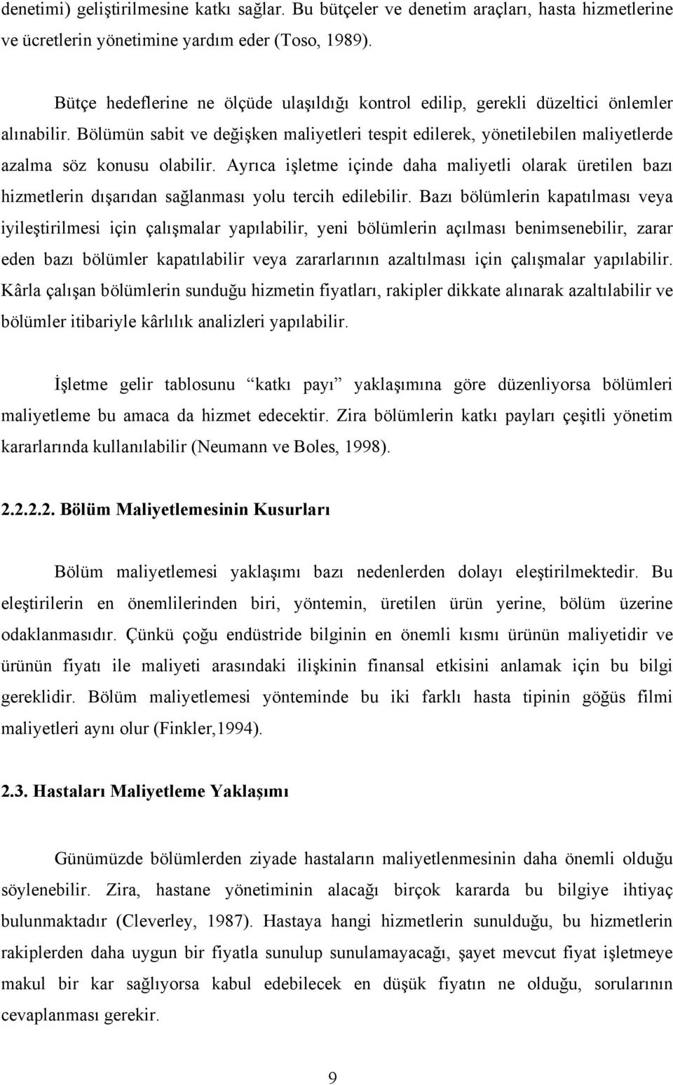 Bölümün sabit ve değişken maliyetleri tespit edilerek, yönetilebilen maliyetlerde azalma söz konusu olabilir.