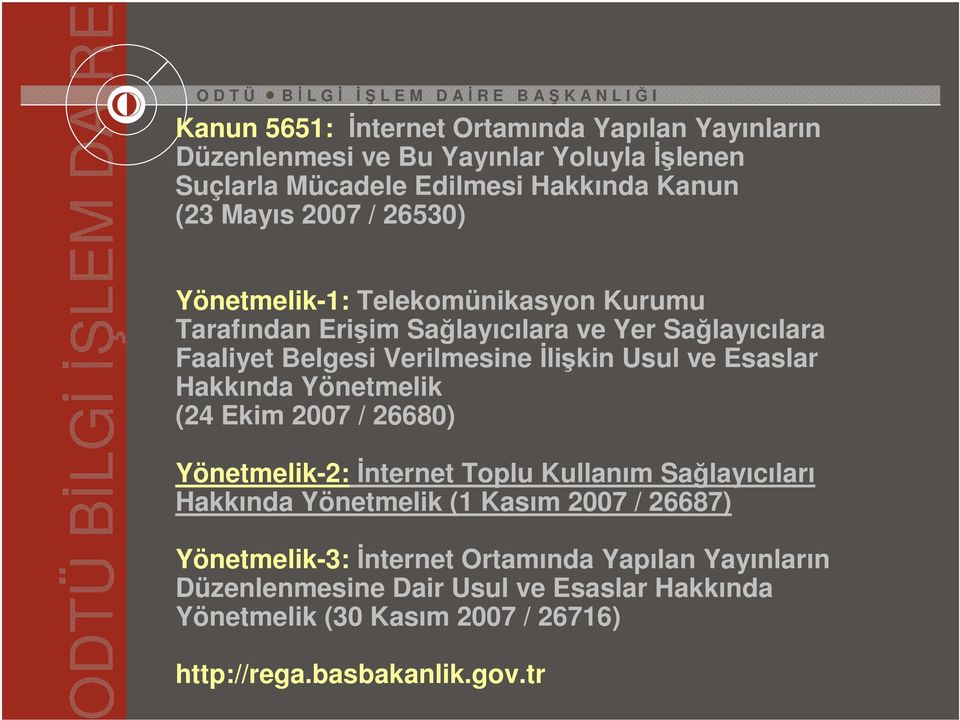 Esaslar Hakkında Yönetmelik (24 Ekim 2007 / 26680) Yönetmelik-2:İnternet Toplu Kullanım Sağlayıcıları Hakkında Yönetmelik (1 Kasım 2007 / 26687)