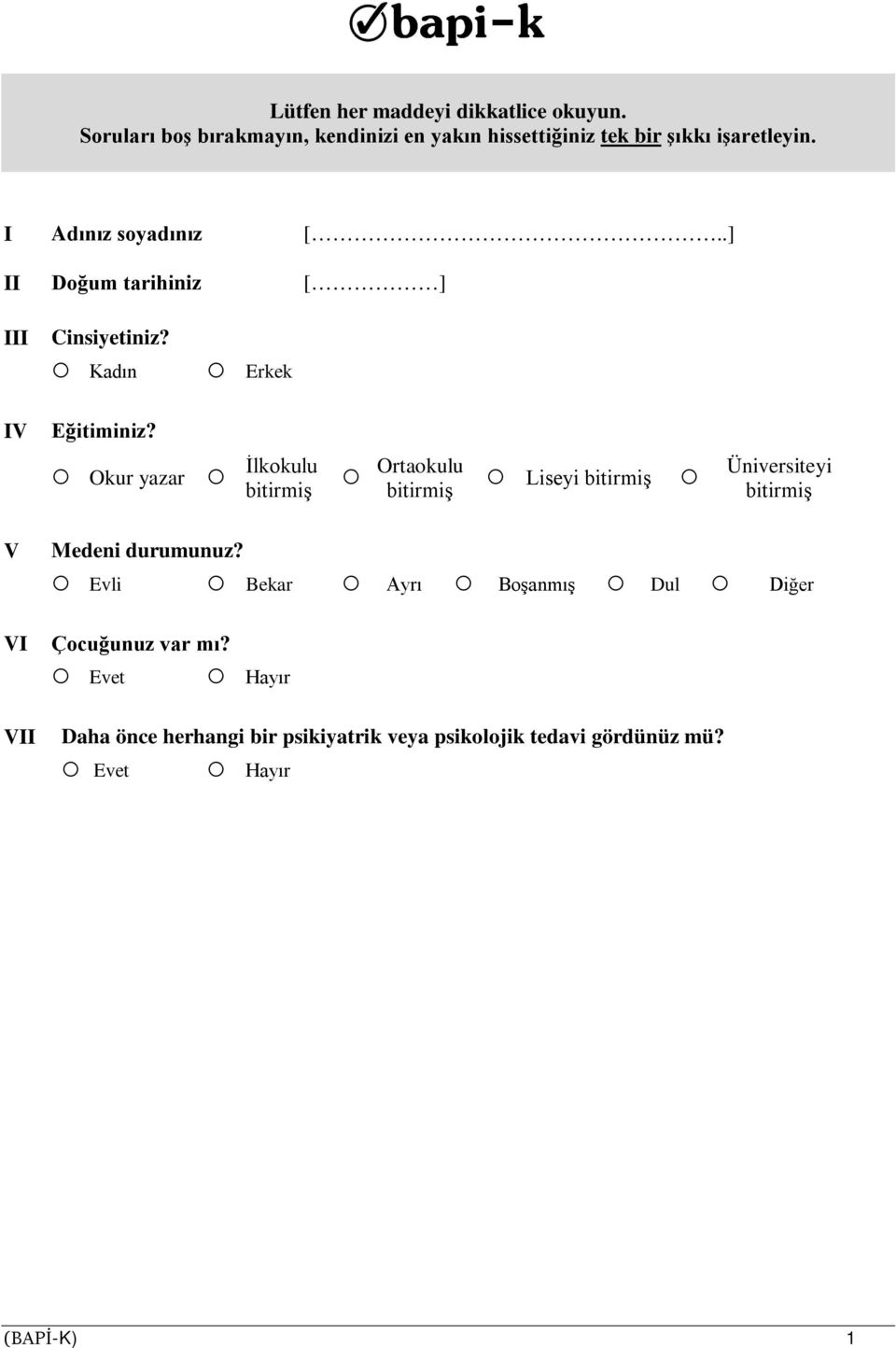 .] II Doğum tarihiniz [ ] III Cinsiyetiniz? Kadın Erkek IV Eğitiminiz?