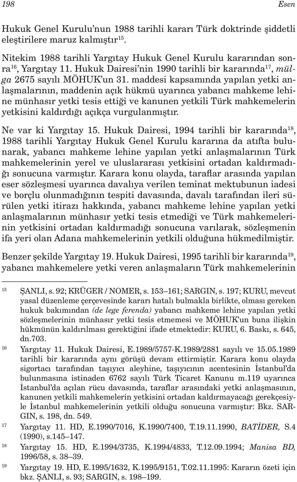 maddesi kapsamında yapılan yetki anlaşmalarının, maddenin açık hükmü uyarınca yabancı mahkeme lehine münhasır yetki tesis ettiği ve kanunen yetkili Türk mahkemelerin yetkisini kaldırdığı açıkça