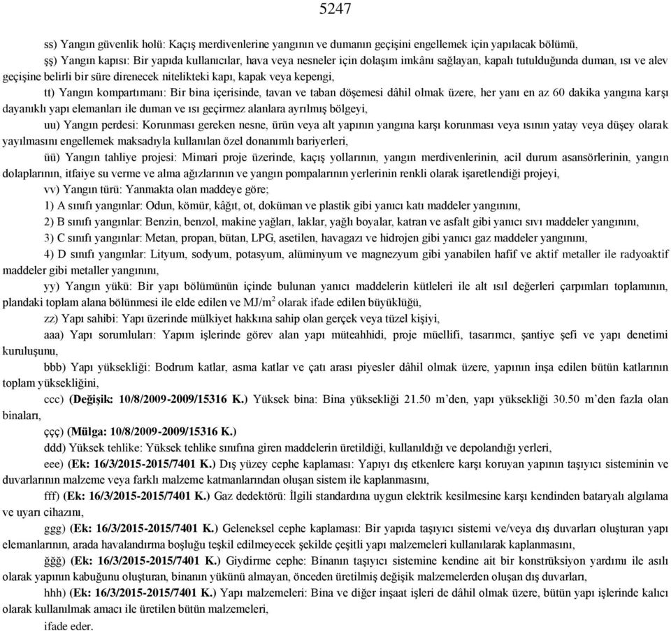 olmak üzere, her yanı en az 60 dakika yangına karşı dayanıklı yapı elemanları ile duman ve ısı geçirmez alanlara ayrılmış bölgeyi, uu) Yangın perdesi: Korunması gereken nesne, ürün veya alt yapının