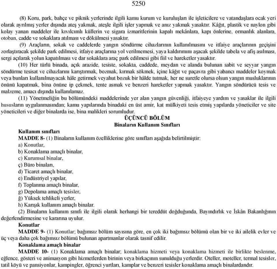 Kâğıt, plastik ve naylon gibi kolay yanan maddeler ile kıvılcımlı küllerin ve sigara izmaritlerinin kapalı mekânlara, kapı önlerine, ormanlık alanlara, otoban, cadde ve sokaklara atılması ve