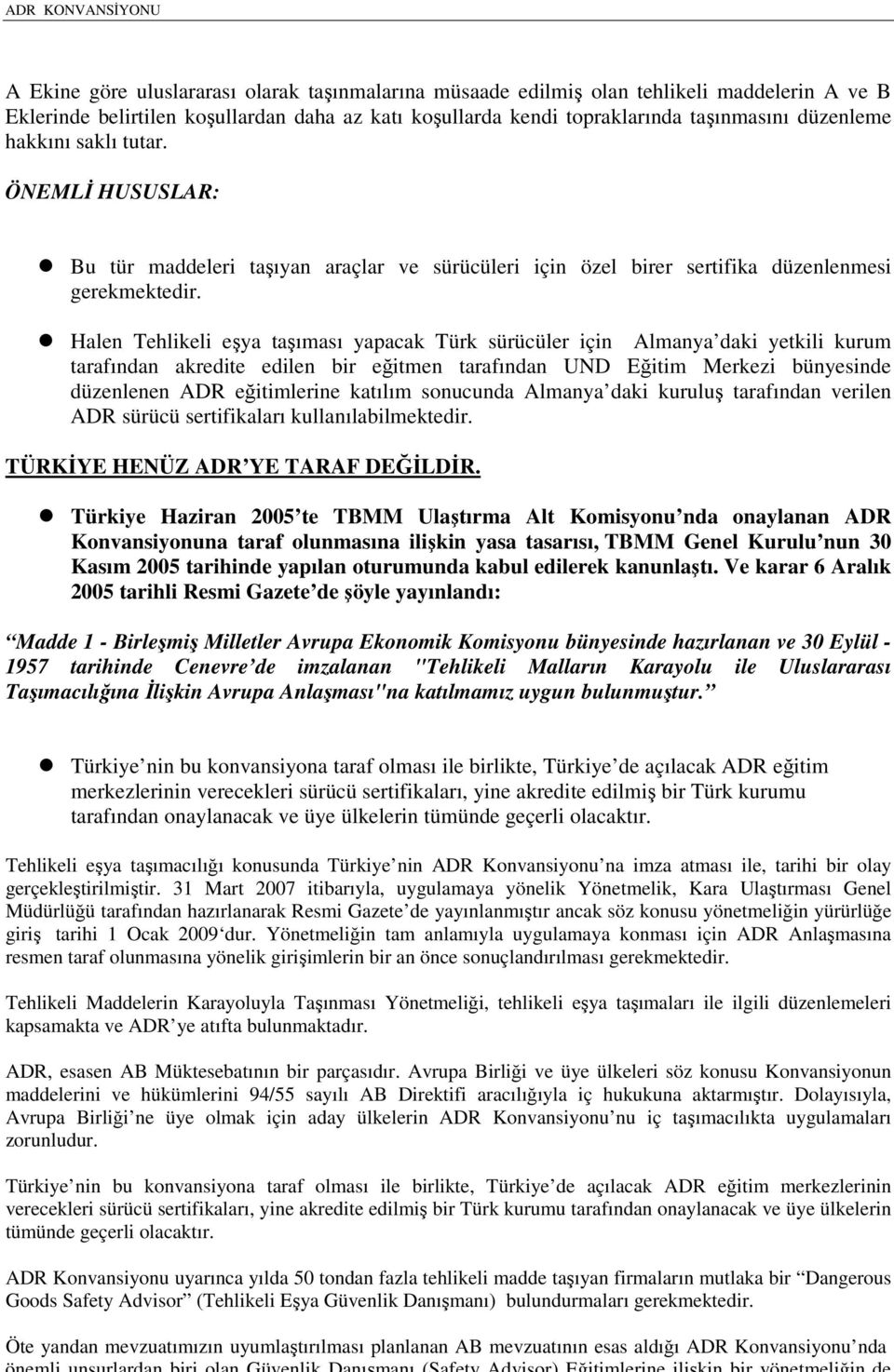 Halen Tehlikeli eşya taşıması yapacak Türk sürücüler için Almanya daki yetkili kurum tarafından akredite edilen bir eğitmen tarafından UND Eğitim Merkezi bünyesinde düzenlenen ADR eğitimlerine