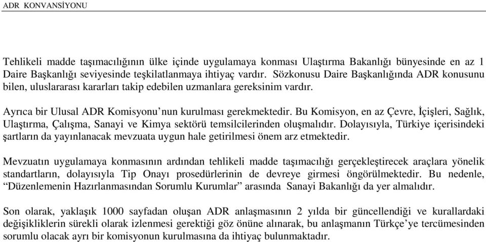 Bu Komisyon, en az Çevre, İçişleri, Sağlık, Ulaştırma, Çalışma, Sanayi ve Kimya sektörü temsilcilerinden oluşmalıdır.