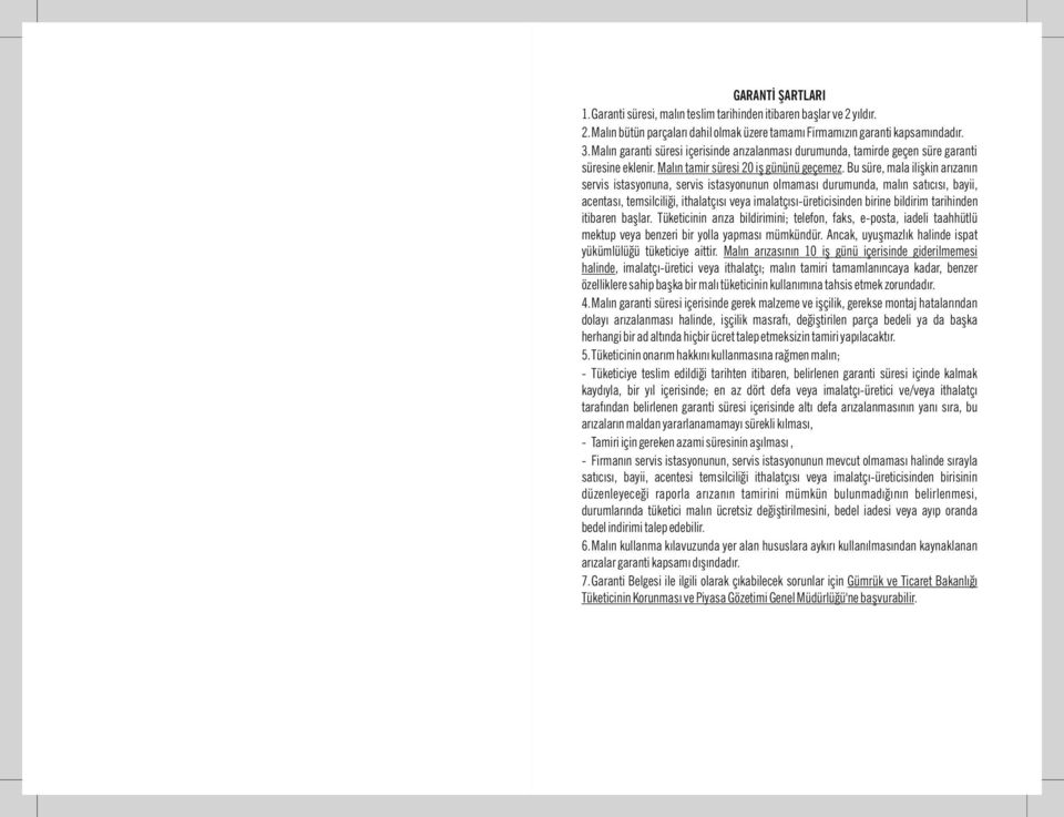 Bu süre, mala ilişkin arızanın servis istasyonuna, servis istasyonunun olmaması durumunda, malın satıcısı, bayii, acentası, temsilciliği, ithalatçısı veya imalatçısı-üreticisinden birine bildirim