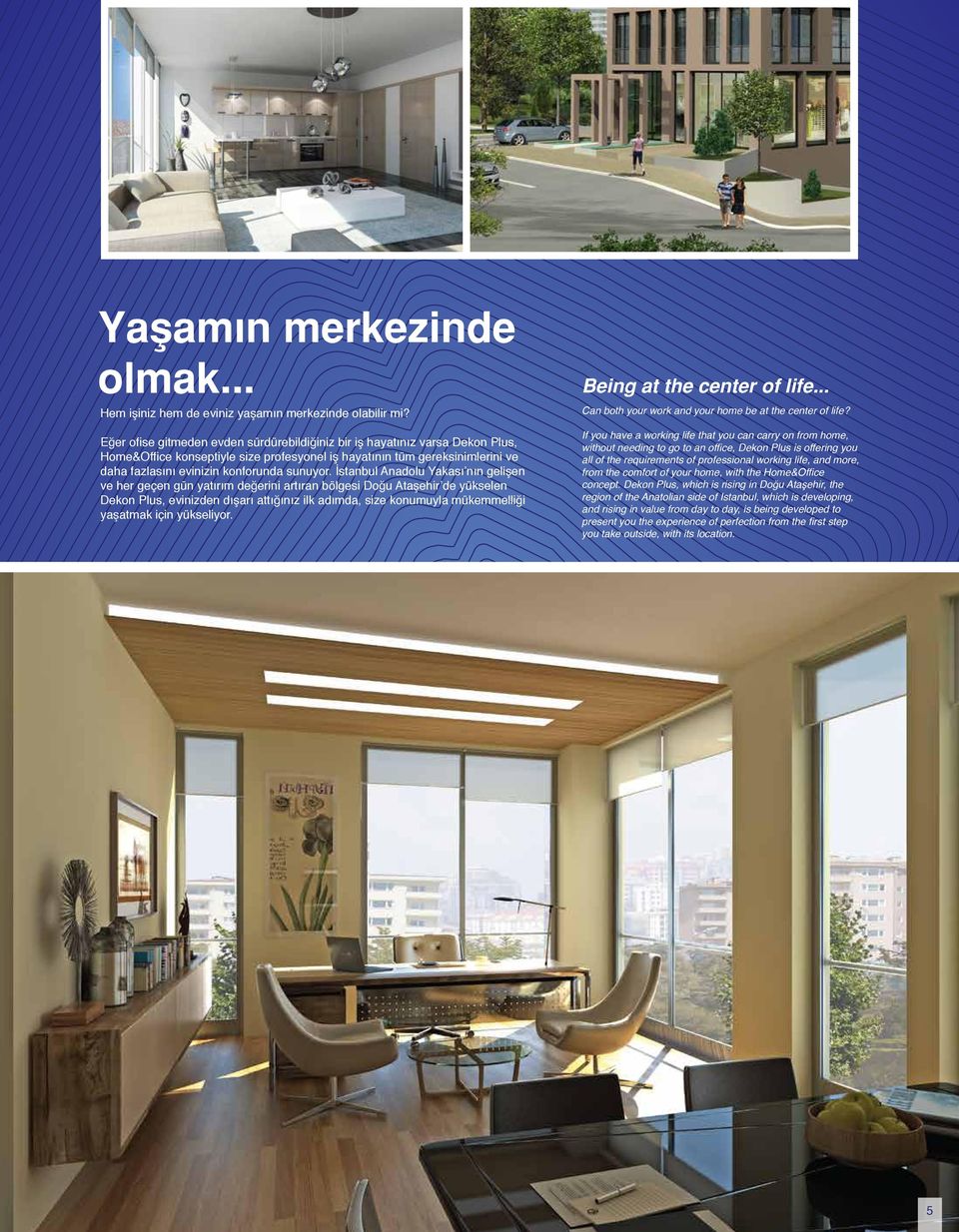 İstanbul Anadolu Yakası nın gelişen ve her geçen gün yatırım değerini artıran bölgesi Doğu Ataşehir de yükselen Dekon Plus, evinizden dışarı attığınız ilk adımda, size konumuyla mükemmelliği yaşatmak
