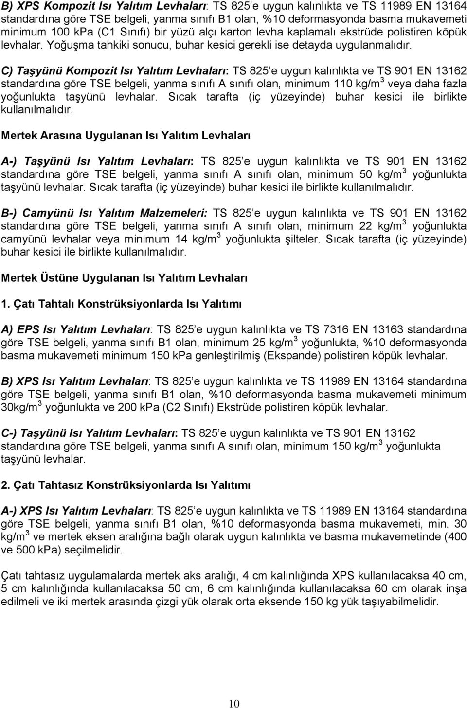 C) Taşyünü Kompozit Isı Yalıtım Levhaları: TS 825 e uygun kalınlıkta ve TS 901 EN 13162 standardına göre TSE belgeli, yanma sınıfı A sınıfı olan, minimum 110 kg/m 3 veya daha fazla yoğunlukta taşyünü