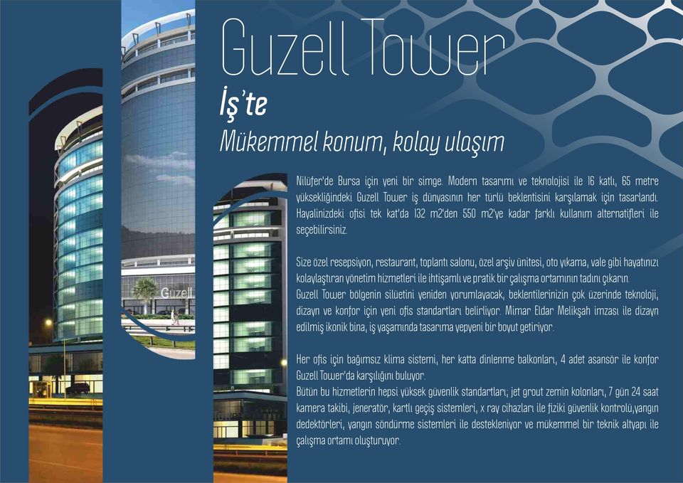 Hayalinizdeki ofisi tek kat'da 132 m2'den 550 m2'ye kadar farklı kullanım alternatifleri ile seçebilirsiniz.