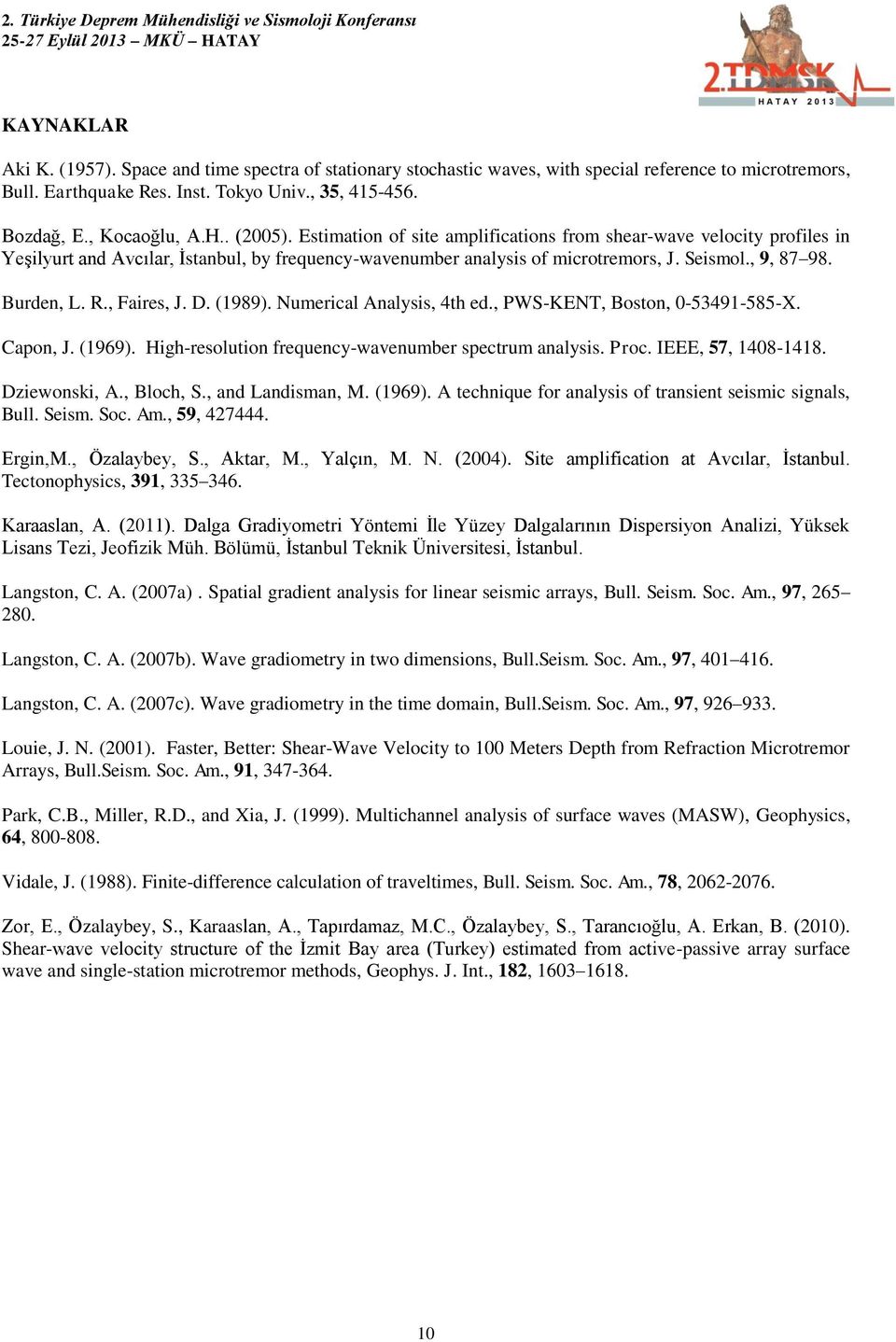 , Faires, J. D. (1989). Numerical Analysis, 4th ed., PWS-KENT, Boston, 0-53491-585-X. Capon, J. (1969). High-resolution frequency-wavenumber spectrum analysis. Proc. IEEE, 57, 1408-1418.