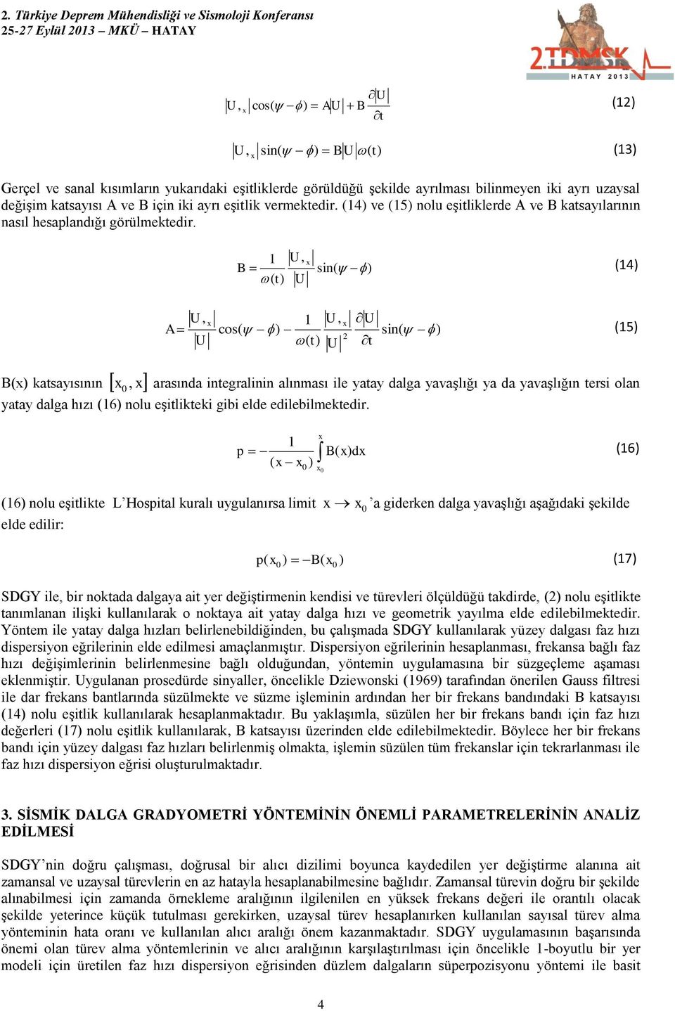 1 U, B sin( ) (14) ( U U, 1 U, U A cos( ) sin( ) (15) 2 U ( U t B() katsayısının 0, arasında integralinin alınması ile yatay dalga yavaşlığı ya da yavaşlığın tersi olan yatay dalga hızı (16) nolu