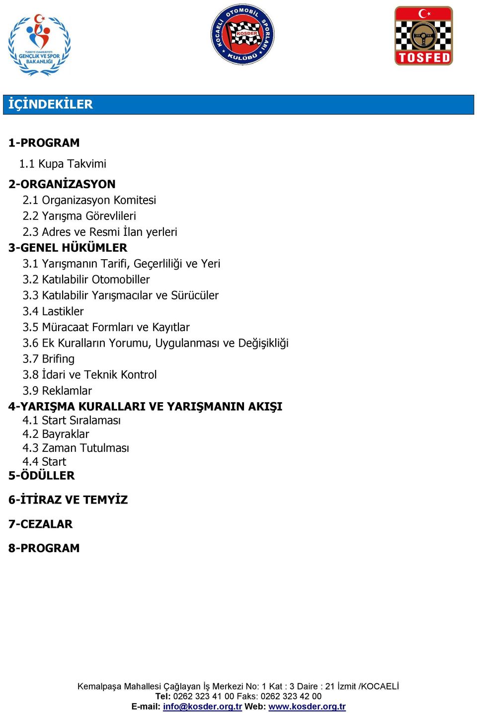 3 Katılabilir Yarışmacılar ve Sürücüler 3.4 Lastikler 3.5 Müracaat Formları ve Kayıtlar 3.6 Ek Kuralların Yorumu, Uygulanması ve Değişikliği 3.