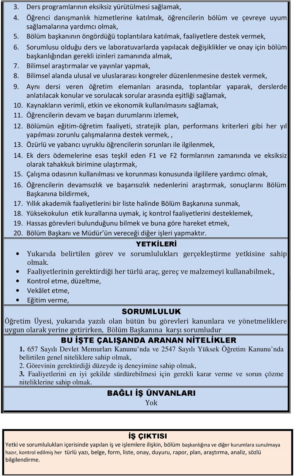 Sorumlusu olduğu ders ve laboratuvarlarda yapılacak değişiklikler ve onay için bölüm başkanlığından gerekli izinleri zamanında almak, 7. Bilimsel araştırmalar ve yayınlar yapmak, 8.