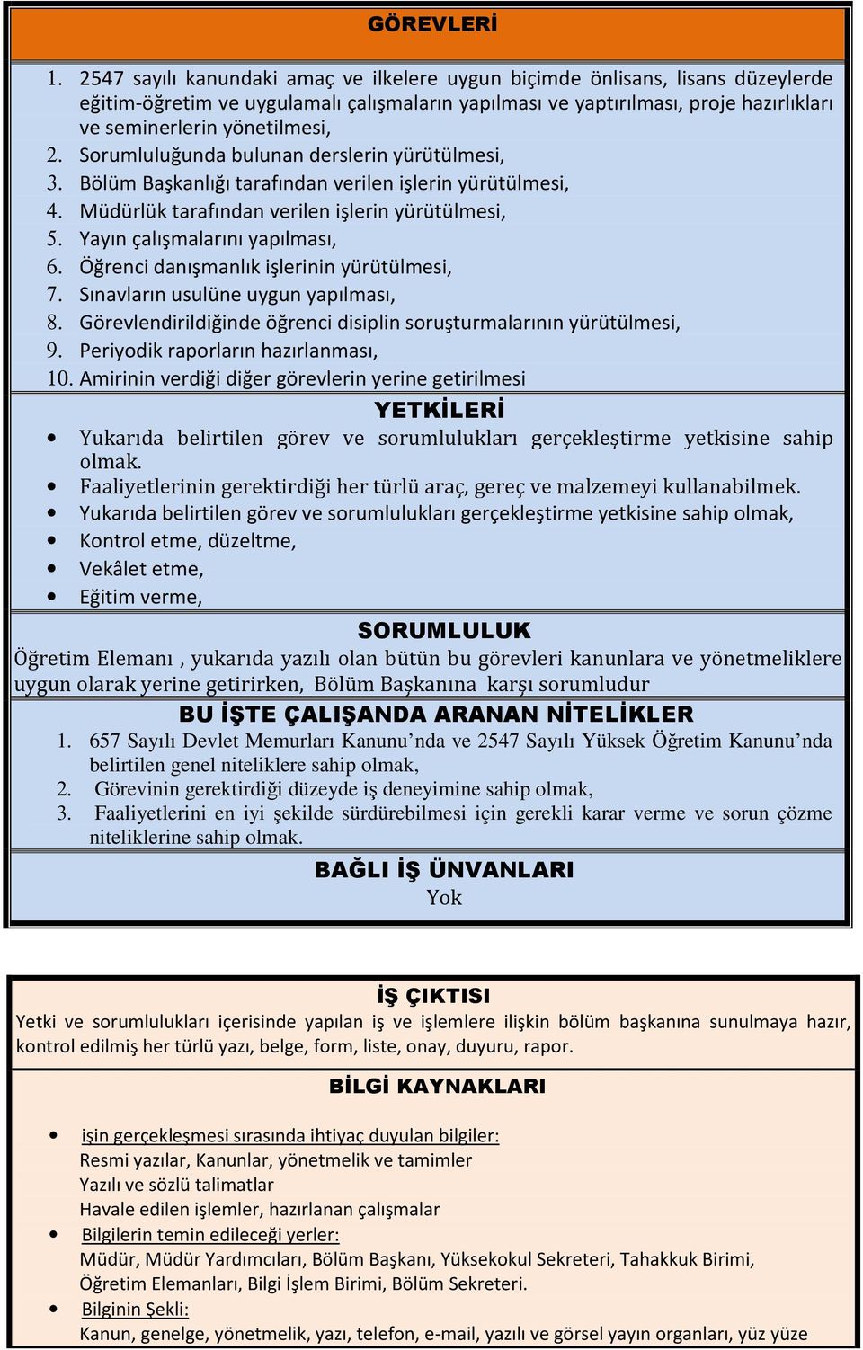 Sorumluluğunda bulunan derslerin yürütülmesi, 3. Bölüm Başkanlığı tarafından verilen işlerin yürütülmesi, 4. lük tarafından verilen işlerin yürütülmesi, 5. Yayın çalışmalarını yapılması, 6.