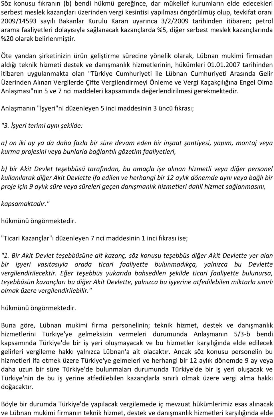 Öte yandan şirketinizin ürün geliştirme sürecine yönelik olarak, Lübnan mukimi firmadan aldığı teknik hizmeti destek ve danışmanlık hizmetlerinin, hükümleri 01.