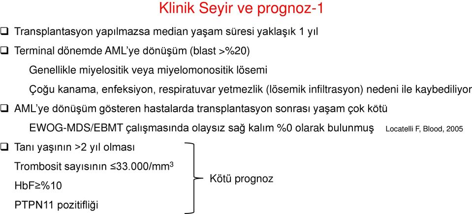 kaybediliyor AML ye dönüşüm gösteren hastalarda transplantasyon sonrası yaşam çok kötü EWOG-MDS/EBMT çalışmasında olaysız sağ kalım %0