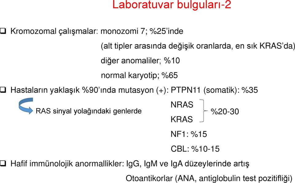 mutasyon (+): PTPN11 (somatik): %35 RAS sinyal yolağındaki genlerde NRAS %20-30 KRAS NF1: %15 CBL: