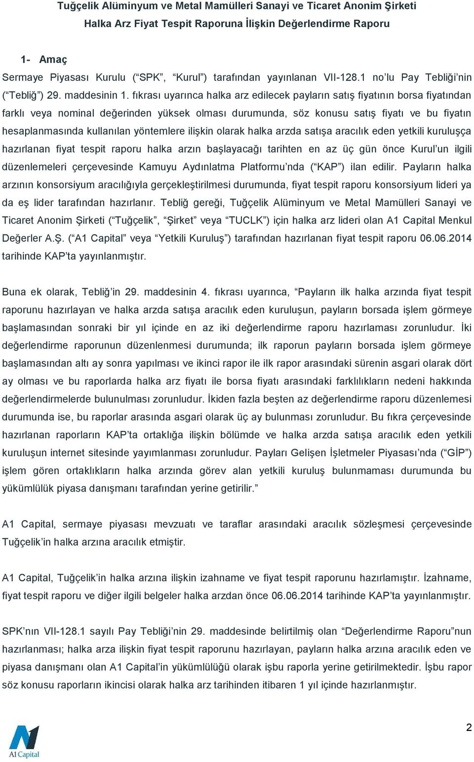 fıkrası uyarınca halka arz edilecek payların satış fiyatının borsa fiyatından farklı veya nominal değerinden yüksek olması durumunda, söz konusu satış fiyatı ve bu fiyatın hesaplanmasında kullanılan