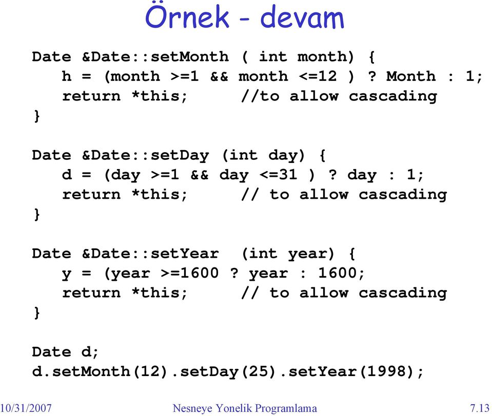 day : 1; return *this; // to allow cascading } Date &Date::setYear (int year) { y = (year >=1600?