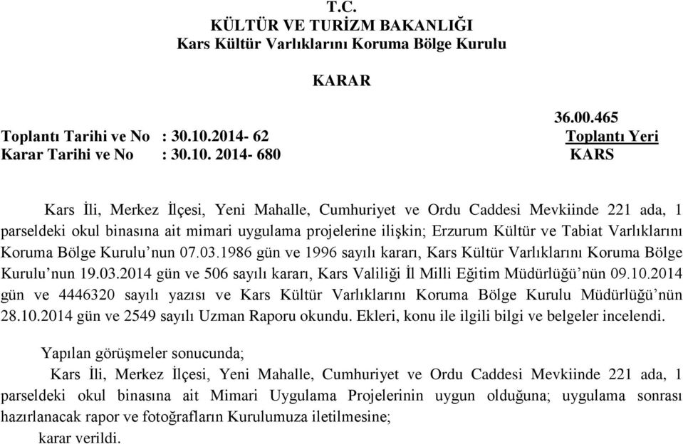 2014-680 KARS Kars İli, Merkez İlçesi, Yeni Mahalle, Cumhuriyet ve Ordu Caddesi Mevkiinde 221 ada, 1 parseldeki okul binasına ait mimari uygulama projelerine ilişkin; Erzurum Kültür ve Tabiat