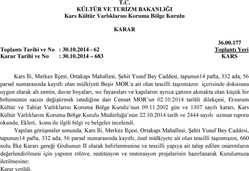 2014 683 KARS Kars İli, Merkez İlçesi, Ortakapı Mahallesi, Şehit Yusuf Bey Caddesi, tapunun14 pafta, 332 ada, 56 parsel numarasında kayıtlı olan mülkiyeti Beşir MOR a ait olan tescilli taşınmazın