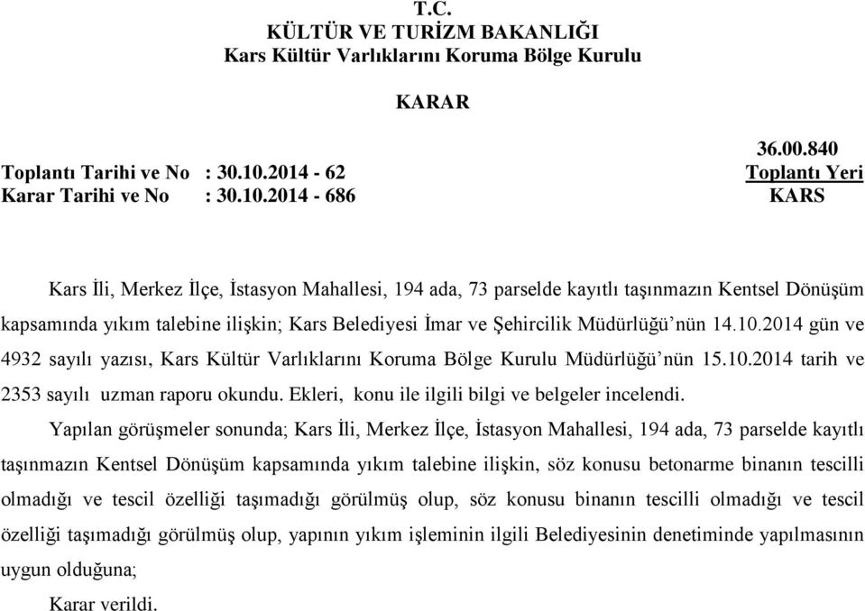 2014-686 KARS Kars İli, Merkez İlçe, İstasyon Mahallesi, 194 ada, 73 parselde kayıtlı taşınmazın Kentsel Dönüşüm kapsamında yıkım talebine ilişkin; Kars Belediyesi İmar ve Şehircilik Müdürlüğü nün 14.