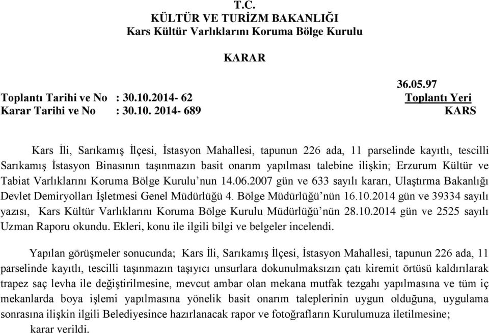 2014-689 KARS Kars İli, Sarıkamış İlçesi, İstasyon Mahallesi, tapunun 226 ada, 11 parselinde kayıtlı, tescilli Sarıkamış İstasyon Binasının taşınmazın basit onarım yapılması talebine ilişkin; Erzurum