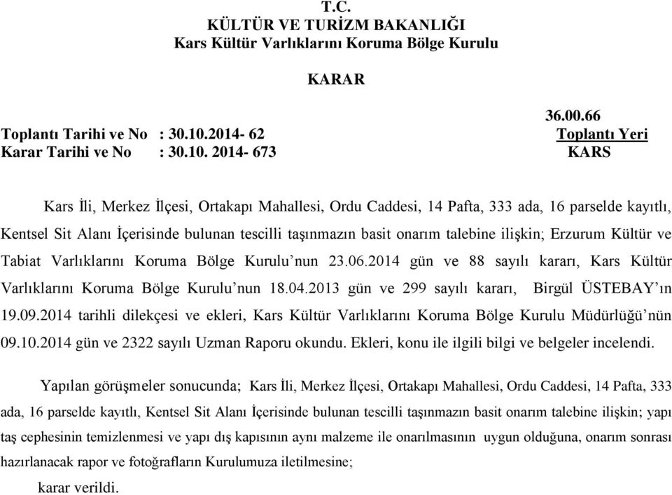 2014-673 KARS Kars İli, Merkez İlçesi, Ortakapı Mahallesi, Ordu Caddesi, 14 Pafta, 333 ada, 16 parselde kayıtlı, Kentsel Sit Alanı İçerisinde bulunan tescilli taşınmazın basit onarım talebine